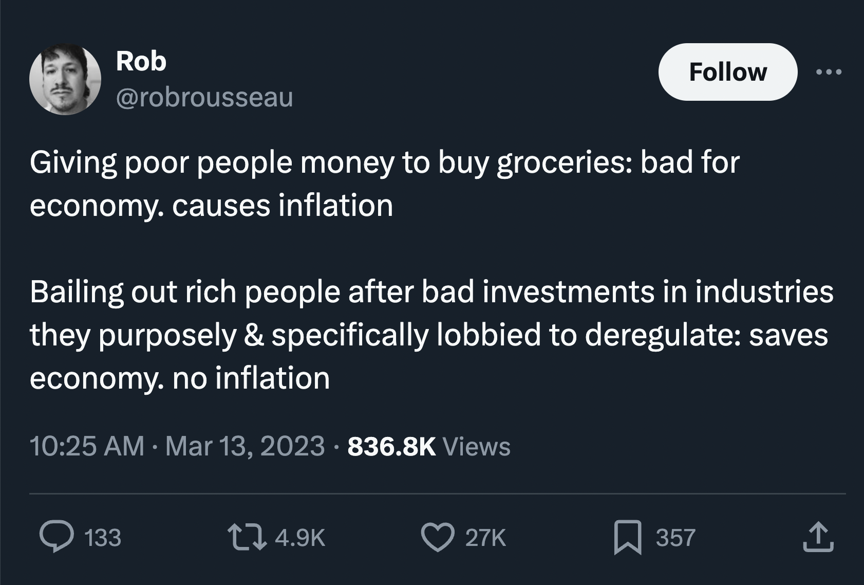 screenshot - Rob Giving poor people money to buy groceries bad for economy. causes inflation Bailing out rich people after bad investments in industries they purposely & specifically lobbied to deregulate saves economy. no inflation Views 133 27K 357 1